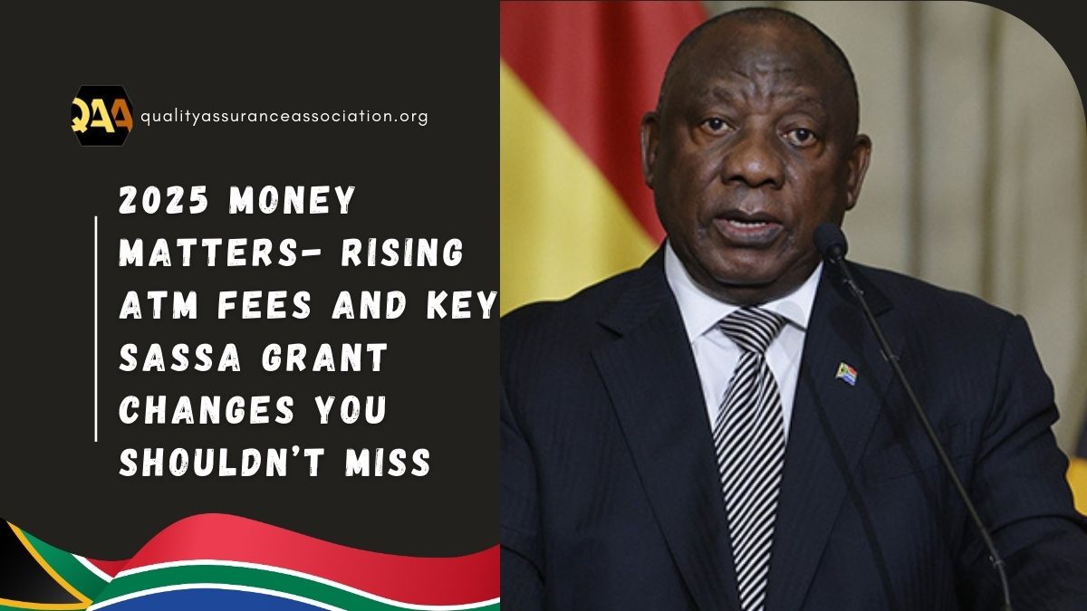 2025 Money Matters- Rising ATM Fees and Key SASSA Grant Changes You Shouldn’t Miss